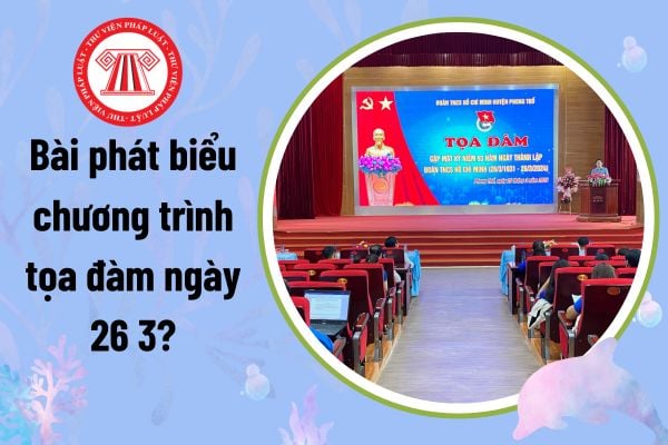 Bài phát biểu chương trình tọa đàm ngày 26 3? Mẫu bài phát biểu ngày thành lập Đoàn thanh niên?