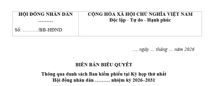 Mẫu Biên bản biểu quyết thông qua danh sách Ban kiểm phiếu tại kỳ họp thứ nhất Hội đồng nhân dân nhiệm kỳ 2026-2031?