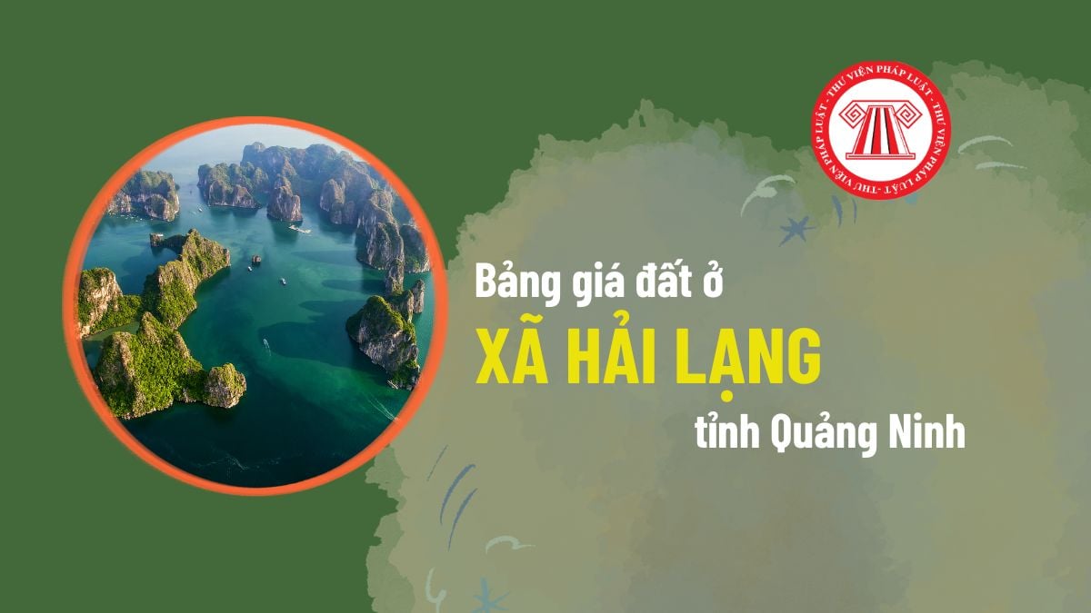 Bảng giá đất thổ cư xã Hải Lạng tỉnh Quảng Ninh năm 2026? Tải về bảng giá đất ở xã Hải Lạng ở đâu?