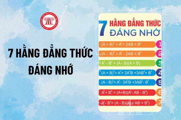 7 hằng đẳng thức đáng nhớ? Cách đọc 7 hằng đẳng thức đáng nhớ bằng lời ngắn gọn, dễ hiểu? 