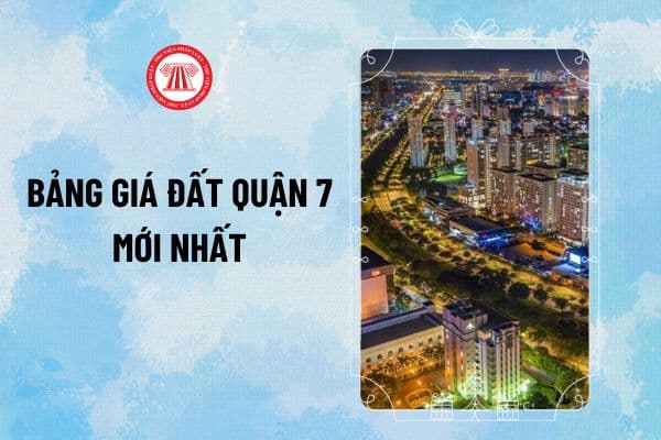 Bảng giá đất Quận 7 năm 2024 mới từ 31/10 theo Quyết định 79/2024 công bố bảng giá đất TPHCM?