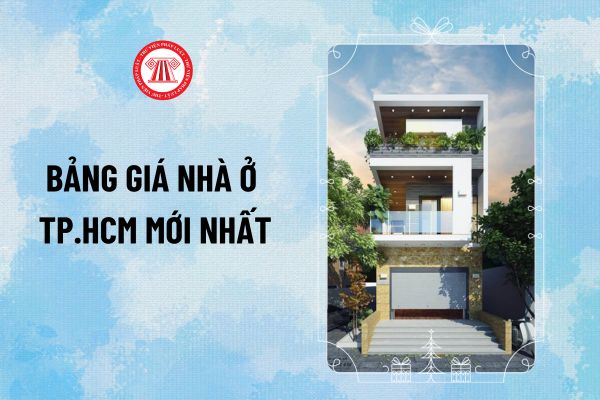 Bảng giá nhà ở TP HCM mới nhất 2024 và giá công trình, vật kiến trúc xây dựng mới phần xây dựng công trình thế nào?