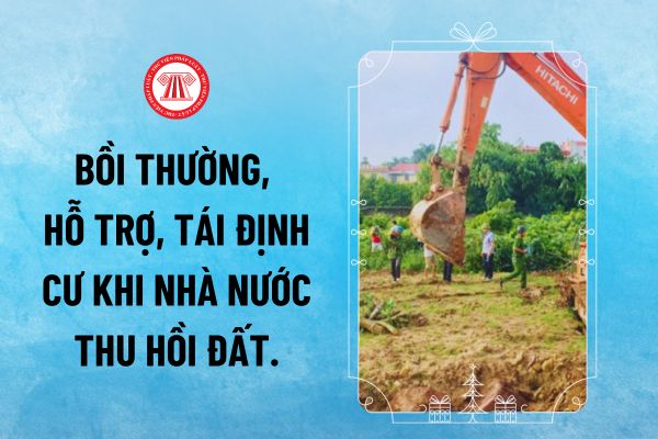 Nghị định mới về bồi thường thu hồi đất quy định các trường hợp nào được bồi thường khi Nhà nước thu hồi đất?