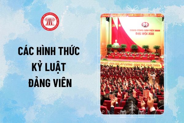 Các hình thức kỷ luật Đảng viên hiện nay? Đảng viên bị xóa tên trong những trường hợp nào?