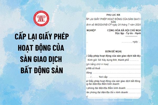 Mẫu Giấy đề nghị cấp lại giấy phép hoạt động sàn giao dịch bất động sản theo Nghị định 96/2024/NĐ-CP thế nào?