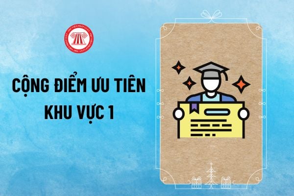 Khu vực 1 gồm những tỉnh nào 2024? Khu vực 1 được cộng bao nhiêu điểm trong tuyển sinh đại học năm 2024?