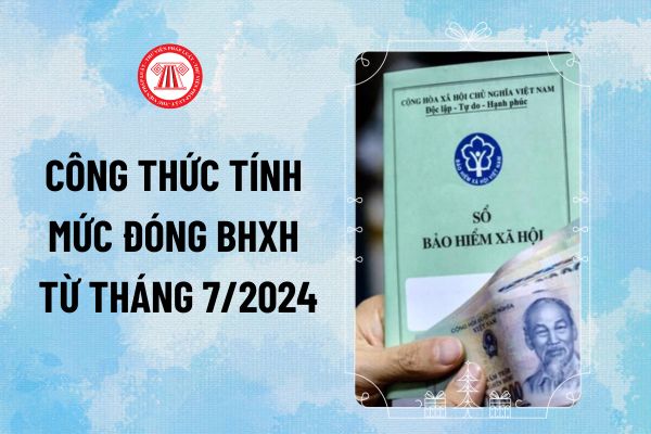 Công thức tính mức đóng BHXH từ tháng 7 2024 theo tỷ lệ đóng BHXH năm 2024 giữa người lao động và doanh nghiệp thế nào?