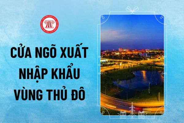 Tỉnh nào là cửa ngõ xuất nhập khẩu, trung tâm tiếp vận-trung chuyển hàng hoá của Vùng Thủ đô Hà Nội theo Quyết định 768?