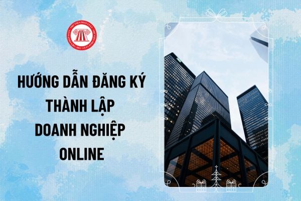 Hướng dẫn đăng ký thành lập doanh nghiệp online chi tiết trên Cổng thông tin quốc gia về đăng ký doanh nghiệp?