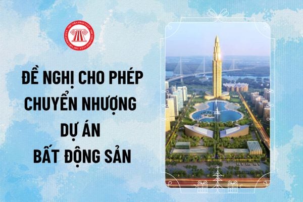 Mẫu đơn đề nghị cho phép chuyển nhượng Dự án Bất động sản mới nhất theo Nghị định 96/2024/NĐ-CP?