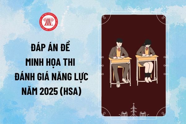 Đáp án đề minh họa thi đánh giá năng lực năm 2025 (HSA) Đại học Quốc gia Hà Nội như thế nào? 