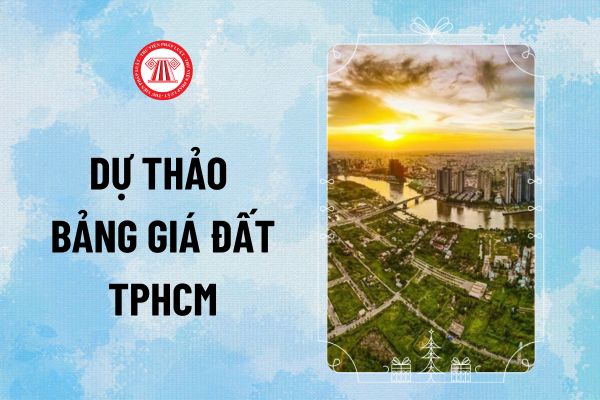 Dự thảo bảng giá đất TPHCM tại tờ trình 10487 áp dụng đến 31/12/2025 đối với đất nông nghiệp, phi nông nghiệp ra sao?