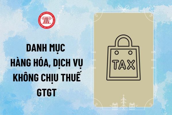 Danh mục hàng hóa dịch vụ không chịu thuế GTGT từ 1/7/2025? Doanh thu trên 200 triệu mới chịu thuế GTGT đúng không?