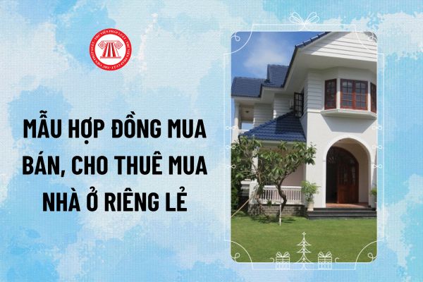 Mẫu hợp đồng mua bán, cho thuê mua nhà ở riêng lẻ theo Nghị định 96/2024/NĐ-CP như thế nào?