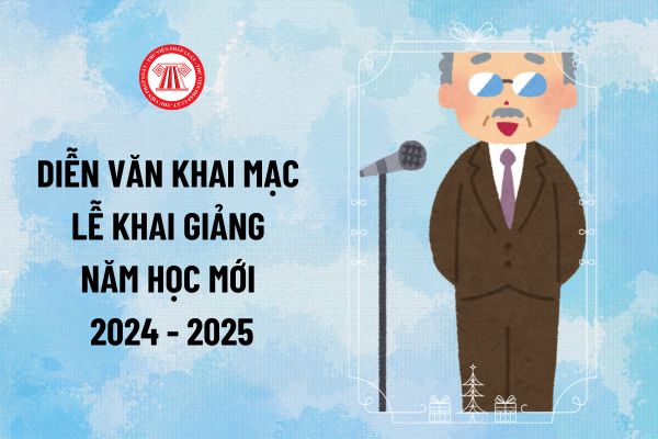 Diễn văn Khai giảng năm học mới 2024? Mẫu diễn văn khai mạc Lễ Khai giảng năm học mới 2024-2025 thế nào?