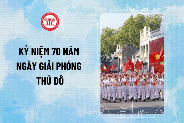 Mẫu diễn văn kỷ niệm 70 năm Ngày Giải phóng Thủ đô 10/10/2024 ý nghĩa, truyền cảm để tham khảo?