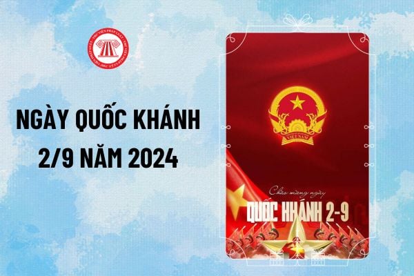 Quốc khánh 2 9 2024 là bao nhiêu năm? 2 9 2024 kỷ niệm bao nhiêu năm? Quốc khánh 2 9 nghỉ mấy ngày?