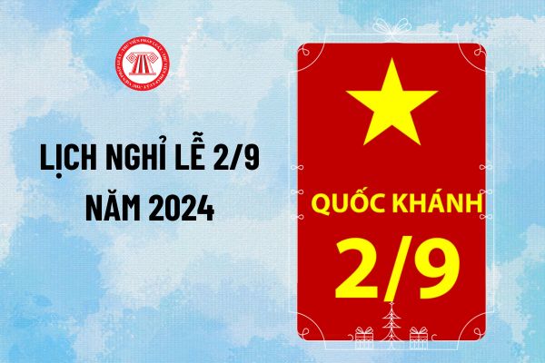 Lịch nghỉ lễ 2 9 năm 2024 nghỉ mấy ngày? Mùng 2 9 năm nay được nghỉ mấy ngày? Mẫu Email thông báo nghỉ lễ 2 9 năm 2024 của công ty?