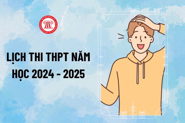 Lịch thi THPT Quốc gia 2025 dự kiến diễn ra vào ngày nào? Lịch thi THPT Quốc gia 2024 2025 diễn ra trong mấy ngày?