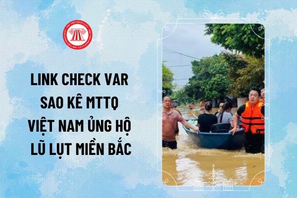 Link check var sao kê MTTQ Việt Nam ngân hàng BIDV, Vietcombank, Vietinbank tiền ủng hộ lũ lụt miền Bắc? Cách sử dụng các link check var sao kê?