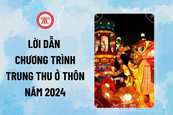 Lời dẫn chương trình Trung thu ở thôn năm 2024 hay, ý nghĩa? Kịch bản chương trình Trung Thu tại thôn thế nào?