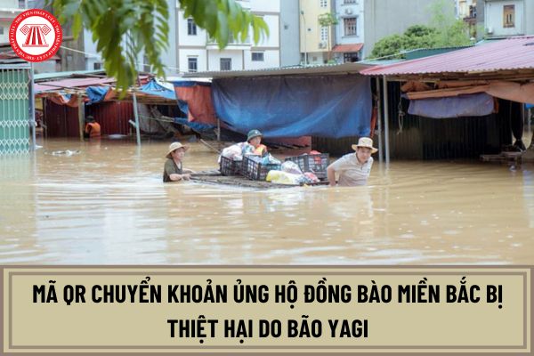 Mã QR chuyển khoản ủng hộ đồng bào miền Bắc bị thiệt hại do bão Yagi (Bão số 3) gây ra?