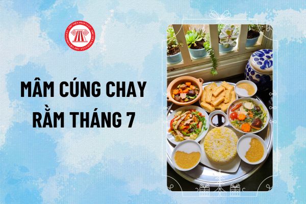 Mâm cúng chay Rằm tháng 7 đơn giản? Mâm cúng chay rằm tháng 7 ngoài trời gồm những thức gì?