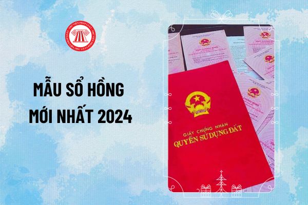 Mẫu sổ hồng mới nhất 2024 theo Thông tư 10 như thế nào? Mẫu sổ hồng mới nhất 2024 gồm những thông tin gì?