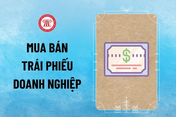 Thông tư 11/2024/TT-NHNN về mua bán trái phiếu doanh nghiệp của tổ chức tín dụng, chi nhánh ngân hàng nước ngoài thế nào?