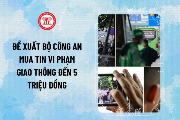 Đề xuất Bộ Công an mua tin vi phạm giao thông đến 5 triệu đồng giúp bảo đảm trật tự, an toàn giao thông thế nào?