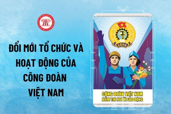 Nghị quyết 02-NQ/TW đề ra bao nhiêu nhiệm vụ, giải pháp chủ yếu về đổi mới tổ chức và hoạt động của Công đoàn Việt Nam?