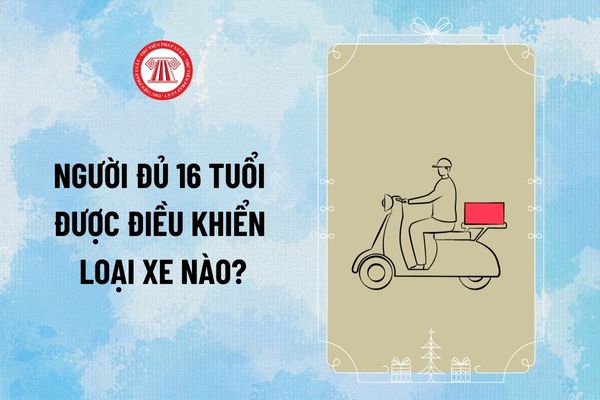 Người đủ 16 tuổi được điều khiển loại xe nào theo quy định mới nhất hiện nay? Người đủ 16 tuổi lái xe có dung tích xi lanh trên 50 cm3 bị phạt không?