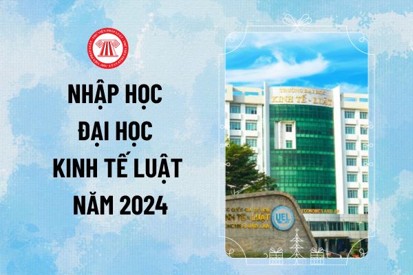 Hướng dẫn nhập học Trường Đại học Kinh tế Luật năm 2024 UEL trực tuyến và trực tiếp thế nào?