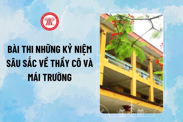 Tổng hợp mẫu bài thi viết những kỉ niệm sâu sắc về thầy cô và mái trường năm 2024 từ 500 chữ?