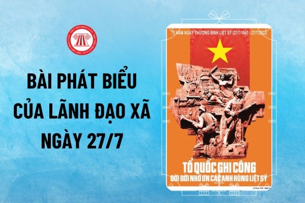 Mẫu bài phát biểu của Lãnh đạo xã ngày 27 7 nhân kỷ niệm 77 năm Ngày Thương binh - Liệt sĩ thế nào?