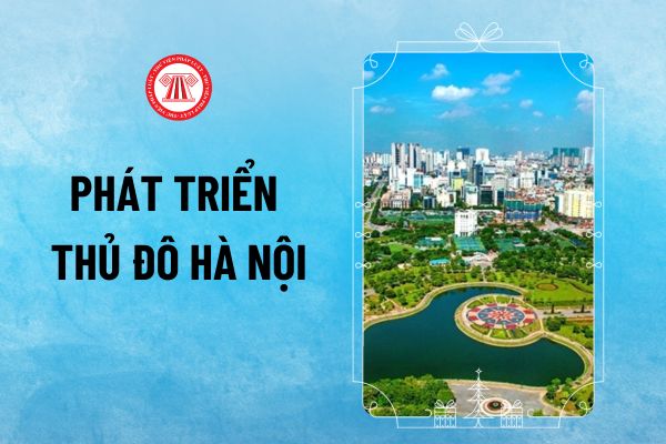 Nghị quyết 15-NQ/TW của Bộ Chính trị đề ra mấy nhiệm vụ để phát triển Thủ đô Hà Nội đến năm 2030, tầm nhìn đến năm 2045?