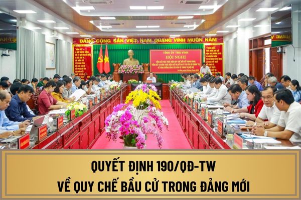 Quyết định 190/QĐ-TW về quy chế bầu cử trong Đảng mới nhất? Xem toàn văn Quyết định 190 ở đâu?