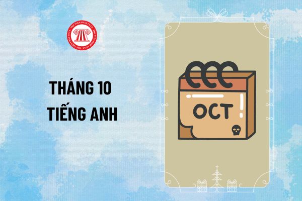 Tháng 10 tiếng Anh là gì? Tháng 10 tiếng Anh viết tắt thế nào? Cap chào tháng 10 bằng tiếng Anh hay?