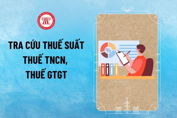 Tra cứu thuế suất Thuế TNCN, Thuế GTGT đối với cá nhân kinh doanh và hộ kinh doanh ở đâu? 