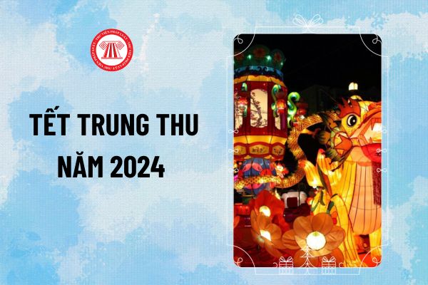 Trung thu năm 2024 ngày mấy Dương lịch, Âm lịch? Lời chúc Tết Trung thu ngắn gọn, ý nghĩa ra sao?