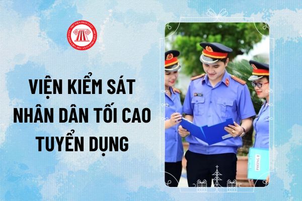 Viện kiểm sát nhân dân tối cao tuyển dụng 728 biên chế cho các đơn vị nào? Thời gian thi tuyển công chức VKSNDTC khi nào?