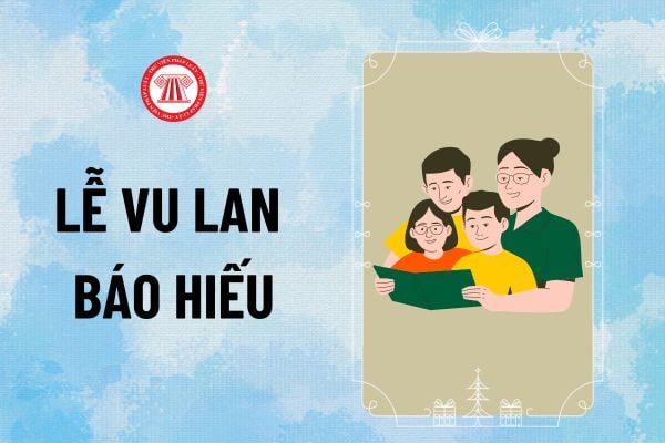 Ngày lễ báo hiếu cha mẹ là ngày nào 2024? Lời chúc Vu Lan báo hiếu, câu chúc Vu Lan ngắn gọn thế nào?