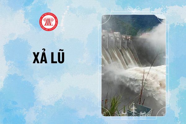 Xả lũ là gì? Tại sao phải xả lũ thủy điện? Lệnh xả lũ lúc 12h ngày 10/9 của Bộ Nông nghiệp và Phát triển nông thôn đối với hồ thủy điện nào?