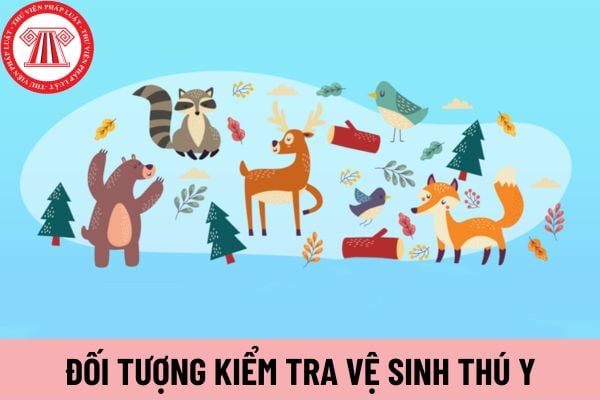 đối tượng kiểm tra vệ sinh thú y