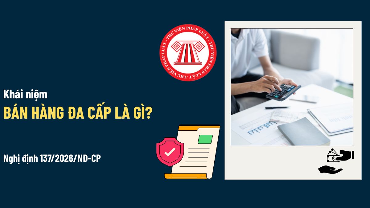 Kinh doanh đa cấp là gì? Đối tượng kinh doanh đa cấp theo Nghị định 137/2026/NĐ-CP được quy định ra sao?