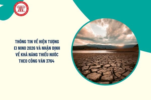 Thông tin về hiện tượng EI Nino 2026 và nhận định về khả năng thiếu nước theo Công văn 3764/BNNMT-KTTV ra sao?