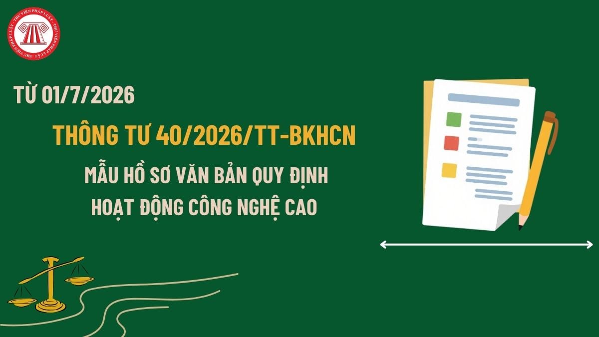 Toàn văn Thông tư 40/2026/TT-BKHCN về mẫu hồ sơ văn bản quy định hoạt động công nghệ cao ra sao?