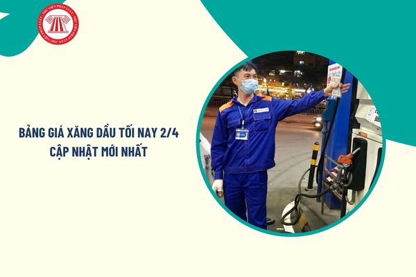 Bảng giá xăng dầu tối nay 2/4 cập nhật mới nhất? Bảng giá xăng dầu Petrolimex hôm nay 2/4 bao nhiêu 1 lít?