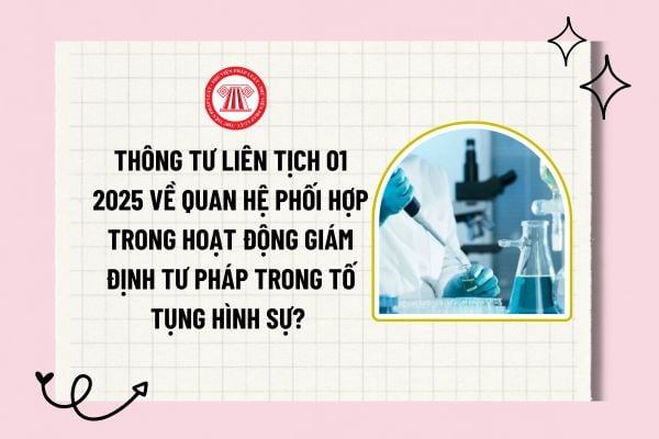 Thông tư liên tịch 01 2025 về quan hệ phối hợp trong hoạt động giám định tư pháp trong tố tụng hình sự?