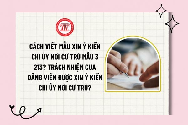 Cách viết mẫu xin ý kiến chi ủy nơi cư trú Mẫu 3 213? (Hình từ Internet)